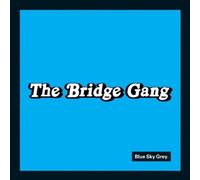 Bridge Gang, the - Blue Sky Grey