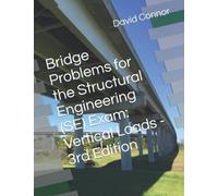 Bridge Problems for the Structural Engineering (SE) Exam: Vertical Loads - 3rd Edition