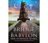 Bridge to Babylon: Rome, Ecumenism & the Bible