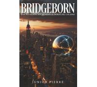 BRIDGEBORN: Una Novela De Dos Mundos Al Borde Del Colapso