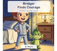 Bridger Finds Courage: An Interactive Bedtime Story About Being Brave, Strong, and Safe (Ages 3-6)