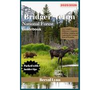 Bridger-Teton National Forest Guidebook 2025/2026: Your Complete Wilderness Companion to Hiking, Camping, and Exploring the Untamed Heart of Wyoming