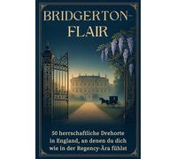 Bridgerton-Flair: 50 herrschaftliche Drehorte in England, an denen du dich wie in der Regency-Ära fühlst