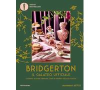 Bridgerton. Il galateo ufficiale. Cucinare, ricevere, brindare come un membro dell'alta società