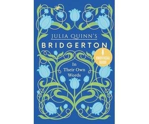 BRIDGERTON IN THEIR OWN WORDS: A fan tribute to Julia Quinn's masterpieces