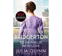 Bridgerton: To Sir Phillip, With Love (Bridgertons Book 5) : Inspiration for the Netflix Original Series Bridgerton: Eloise's story