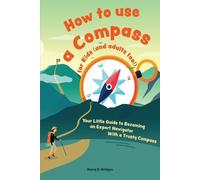 Bridges H D How to Use a Compass for Kids (and Adults Too ) (Tascabile)