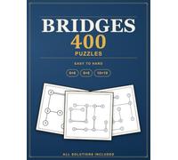 Bridges Puzzles: 400 Hashi (Hashiwokakero) Logic Puzzles from Easy to Hard, All Solutions Included