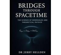 Bridges Through Spacetime: The Science of Wormholes and Theoretical Physics