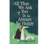 Bridget Bell All that We Ask of You Is to Always Be Happy (Tascabile)
