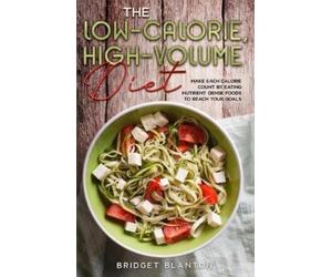 Bridget Blanton The Low-Calorie, High-Volume Diet (Tascabile)