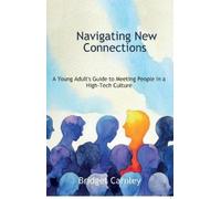 Bridget Carnley Navigating New Connections, A Young Adult's Guide to (Tascabile)