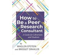 Bridget Draxler Maglen Epstein How to be a Peer Research Consultant (Tascabile)