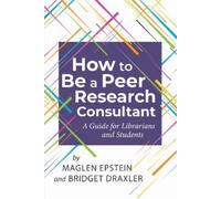 Bridget Draxler Maglen Epstein How to be a Peer Research Consultant (Tascabile)