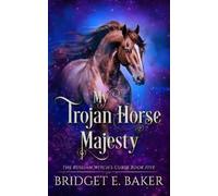 Bridget E Baker B E Baker My Trojan Horse Majesty (Tascabile)