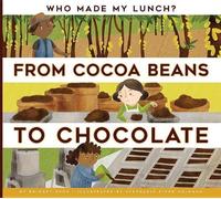 Bridget Heos From Cocoa Beans to Chocolate (Tascabile) Who Made My Lunch?