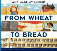 Bridget Heos From Wheat to Bread (Tascabile) Who Made My Lunch?