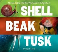 Bridget Heos Shell, Beak, Tusk: Shared Traits and the Wonders (Copertina rigida)