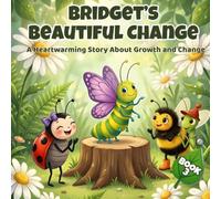 Bridget’s Beautiful Change - Book 3: A Heartwarming Butterfly Story About Growth, Patience, and Becoming Something New. Perfect for children ages 3-7