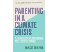 Bridget Shirvell Parenting in a Climate Crisis (Tascabile)