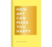 Bridget Watson Payne How Art Can Make You Happy (Copertina rigida) How Series