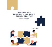 Bridging ABA Principles and Public School Practice: A Practical Training Guide