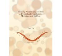 Bridging Ancient and Modern - The Biomedical Foundations of Meridians and Qi Flow: The Biomedical Foundations of Meridians and Qi Flow : The ... of Meridians and Qi Flow : The Bio