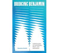 Bridging Benjamin: A Philosophy of Technology, Place, and Education