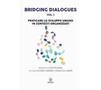 Bridging dialogues. Vol. 1: Praticare lo sviluppo umano in contesti organizzati