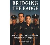 BRIDGING THE BADGE: How Generations Can Shape the Future of Police Together