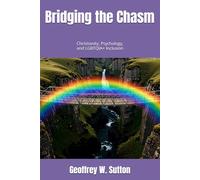 Bridging the Chasm: CHRISTIANITY, PSYCHOLOGY, AND LGBTQIA+ INCLUSION