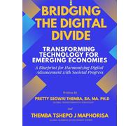 Bridging The Digital Divide: Transforming Technology for Emerging Economies: A Blueprint for Harmonizing Digital Advancement with Societal Progress