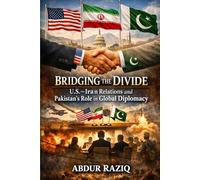 Bridging the Divide: U.S.-Iran Relations and Pakistan’s Role in Global Diplomacy
