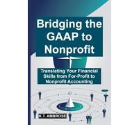 Bridging the GAAP to Nonprofit: Translating Your Financial Skills from For-Profit to Nonprofit Accounting