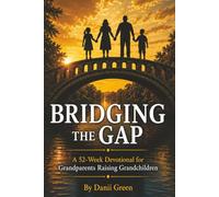 BRIDGING THE GAP: A 52-W EVOTIONAL FOR GRANDPARENTS RAISING GRANDCHILDREN