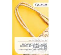 BRIDGING THE GAP: MAKING ECO-FRIENDLY BAGS DESIRABLE AND ACCESSIBLE: ADOPTION DIFFICULTIES FOR ECO-FRIENDLY BAGS IN INDIA