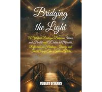Bridging the Light: A Spiritual Dialogue Between Science and Health and A Course in Miracles, Reflections on Healing, Identity, and Truth Across Two Spiritual Paths