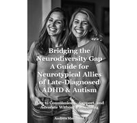 Bridging the Neurodiversity Gap: A Neurotypical’s Guide to Supporting Their Neurodivergent Person: How to Communicate, Support, and Advocate Without Patronising