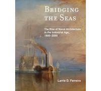Bridging the Seas: The Rise of Naval Architecture in the Industrial Age, 1800-2000