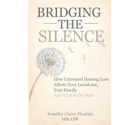 Bridging the Silence: How Untreated Hearing Loss Affects Your Love One, Your Family, and What To Do Next