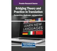 Bridging Theory and Practice in Translation: Perspectives, Challenges, and Innovations