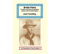 Bridle paths : europe's most famous equestrian explorer rides through engl...