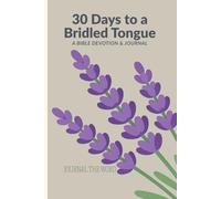 Bridling the Tongue: A 30-Day Devotional Journey to Master Your Speech: Daily Encouragement, King James Version (KJV) Scriptures, and Prayers for Self-Control and Godly Communication