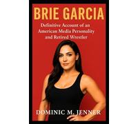 Brie Garcia: Definitive Account of an American Media Personality and Retired Wrestler