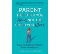 Brie Turns-Coe Parent the Child You Have, Not the Child You Were (Tascabile)