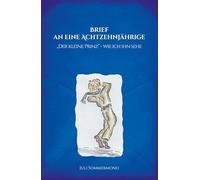 Brief an eine Achtzehnjährige: Der kleine Prinz - wie ich ihn sehe
