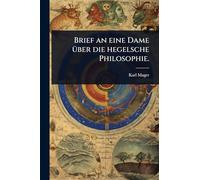 Brief an eine Dame Ã1/4ber die hegelsche Philosophie.