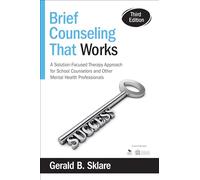 Brief Counseling That Works: A Solution-Focused Therapy Approach for School Counselors and Other Mental Health Professionals