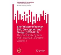 Brief History of Iberian Ship Conception and Design (1570-1712): The Coordinate System that Preceded Descartes - Volume 1