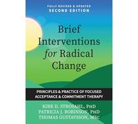 Brief Interventions for Radical Change: Principles and Practices of Focused Acceptance and Commitment Therapy